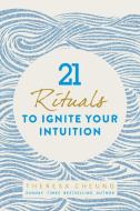 21 Rituals to Ignite Your Intuition di Theresa Cheung edito da Watkins Media