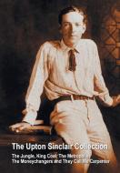The Upton Sinclair Collection, including (complete and unabridged) The Jungle, King Coal, The Metropolis, The Moneychangers and They Call Me Carpenter di Upton Sinclair edito da Oxford City Press