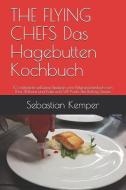 The Flying Chefs Das Hagebutten Kochbuch: 10 Raffinierte Exklusive Rezepte Vom Flitterwochenkoch Von Prinz William Und K di Sebastian Kemper edito da INDEPENDENTLY PUBLISHED
