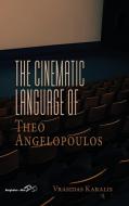 The Cinematic Language of Theo Angelopoulos di Vrasidas Karalis edito da BERGHAHN BOOKS INC