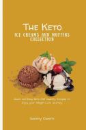 THE KETO ICE CREAMS AND MUFFINS COLLECTI di SAMMY OWENS edito da LIGHTNING SOURCE UK LTD