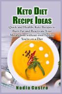 Keto Diet Recipe Ideas: Quick and Healthy Keto Recipes to Burn Fat and Reactivate Your Metabolism without even Feeling You're on a Diet di Nadia Castro edito da LIGHTNING SOURCE INC