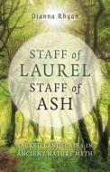 Staff of Laurel, Staff of Ash: Sacred Landscapes in Ancient Nature Myth di Dianna Rhyan edito da MOON BOOKS
