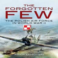 The Forgotten Few di Adam Zamoyski edito da Pen & Sword Books Ltd