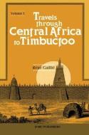 Travels Through Central Africa To Timbuctoo And Across The Great Desert To Morocco, Performed In The Years 1824-28 di Rene Caillie edito da Darf Publishers Ltd