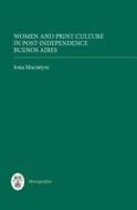 Women and Print Culture in Post-Independence Buenos Aires di Iona Macintyre edito da PAPERBACKSHOP UK IMPORT