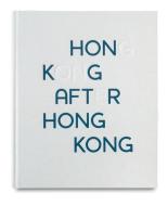 Hong Kong After Hong Kong di Wong Chung-Wai edito da GOST Books