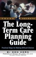 The Long Term Care Guide: Practical Steps for Making Difficult Decisions di Donald Jay Korn edito da MARKETPLACE BOOKS