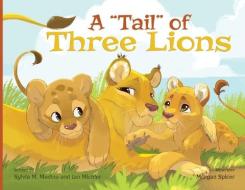 A "Tail" Of Three Lions - Paperback di Medina Sylvia M Medina, Michler Ian Michler edito da Green Kids Club, Inc.