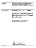 Homeland Security: Applying Risk Management Principles to Guide Federal Investments di United States Government Account Office edito da Createspace Independent Publishing Platform