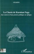 La Charte de Kurukan Fuga di Celhto edito da Editions L'Harmattan