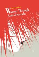 Women Through Anti-Proverbs di Anna T. Litovkina edito da Springer International Publishing