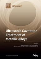 Ultrasonic Cavitation Treatment of Metallic Alloys edito da MDPI AG