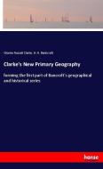 Clarke's New Primary Geography di Charles Russell Clarke, H. H. Bankcroft edito da hansebooks