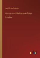 Historische und Politische Aufsätze di Heinrich Von Treitschke edito da Outlook Verlag