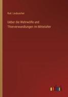 Ueber die Wehrwölfe und Thierverwandlungen im Mittelalter di Rud. Leubuscher edito da Outlook Verlag