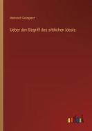 Ueber den Begriff des sittlichen Ideals di Heinrich Gomperz edito da Outlook Verlag
