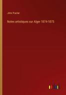 Notes artistiques sur Alger 1874-1875 di John Pradier edito da Outlook Verlag