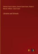 Libraries and Schools di Charles Francis Adams, Samuel Swett Green, Robert C Metcalf, William Eaton Foster edito da Outlook Verlag
