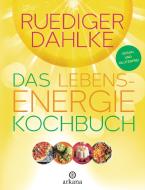 Das Lebensenergie-Kochbuch di Ruediger Dahlke edito da ARKANA Verlag