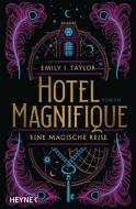 Hotel Magnifique - Eine magische Reise di Emily J. Taylor edito da Heyne Verlag