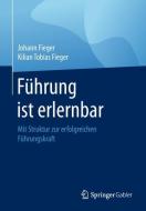 Führung ist erlernbar di Johann Fieger, Kilian Tobias Fieger edito da Springer-Verlag GmbH