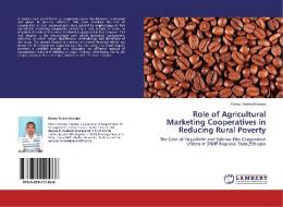 Role of Agricultural Marketing Cooperatives in Reducing Rural Poverty di Alemu Tereda Nisrane edito da LAP Lambert Academic Publishing