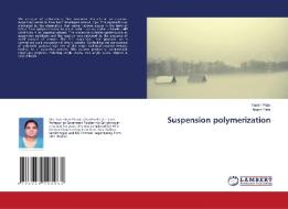 Suspension polymerization di Yamini Patel, Akash Patel edito da LAP Lambert Academic Publishing