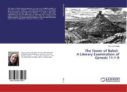 The Tower of Babel: A Literary Examination of Genesis 11:1-9 di Raelene Keating edito da LAP Lambert Academic Publishing
