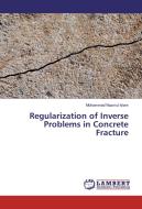 Regularization of Inverse Problems in Concrete Fracture di Mohammad Nazmul Islam edito da LAP Lambert Academic Publishing