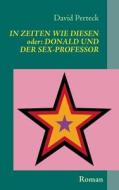 In Zeiten wie diesen - oder: Donald und der Sex-Professor di David Perteck edito da Books on Demand