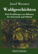 Waldgeschichten di Josef Messner edito da Hofenberg