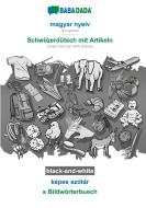 BABADADA black-and-white, magyar nyelv - Schwiizerdütsch mit Artikeln, képes szótár - s Bildwörterbuech di Babadada Gmbh edito da Babadada