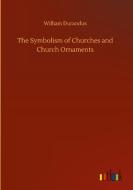 The Symbolism of Churches and Church Ornaments di William Durandus edito da Outlook Verlag