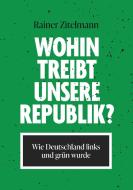 Wohin treibt unsere Republik? di Rainer Zitelmann edito da Books on Demand