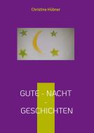 Gute - Nacht - Geschichten di Christine Hübner edito da Books on Demand