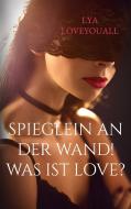 SPIEGLEIN an der WAND! Was ist Love? di Lya LoveYouAll edito da Books on Demand