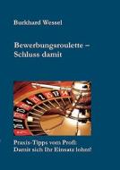 Bewerbungsroulette - Schlu Damit di Burkhard Wessel edito da Books on Demand