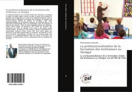 La professionnalisation de la formation des Instituteurs au Sénégal di Mouhamadou Lamine Ba edito da Presses Académiques Francophones