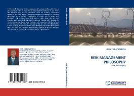 RISK MANAGEMENT PHILOSOPHY di JOHN CHIBAYA MBUYA edito da LAP Lambert Academic Publishing