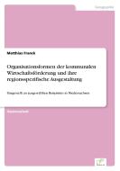 Organisationsformen der kommunalen Wirtschaftsförderung und ihre regionsspezifische Ausgestaltung di Matthias Franck edito da Diplom.de