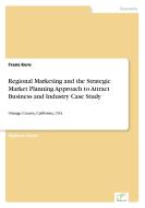 Regional Marketing and the Strategic Market Planning Approach to Attract Business and Industry Case Study di Franz Kero edito da Diplom.de