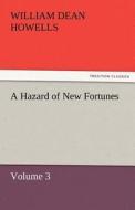 A Hazard of New Fortunes - Volume 3 di William Dean Howells edito da TREDITION CLASSICS