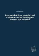 Baumwoll-Anbau, -Handel und -Industrie in den Vereinigten Staaten von Amerika di Moritz Schanz edito da UNIKUM