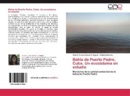 Bahía de Puerto Padre, Cuba. Un ecosistema en estudio di Yamiris Teresa Gómez D´Angelo, Cristian Morales edito da EAE