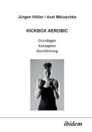 Kickbox Aerobic. Grundlagen, Konzeption, Durchführung di Jürgen Höller, Axel Maluschka edito da ibidem