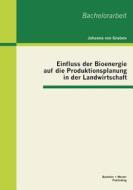 Einfluss der Bioenergie auf die Produktionsplanung in der Landwirtschaft di Johanna von Gruben edito da Bachelor + Master Publishing