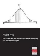 Die Grundsätze der Wahrscheinlichkeits-Rechnung und ihre Anwendungen di Albert Wild edito da Bremen University Press