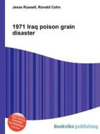 1971 Iraq Poison Grain Disaster di Jesse Russell, Ronald Cohn edito da Book On Demand Ltd.