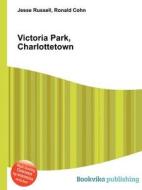 Victoria Park, Charlottetown edito da Book On Demand Ltd.